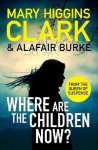 Where Are The Children Now?: Return to where it all began with the bestselling Queen of Suspense