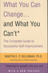 What You Can Change. . . and What You Can't: The Complete Guide to Successful Self-Improvement