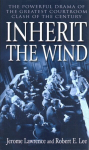 Inherit the Wind: The Powerful Drama of the Greatest Courtroom Clash of the Century