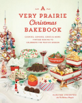 Very Prairie Christmas Bakebook: Cookies, Candies, Cakes & More: Vintage Baking to Celebrate the Festive Season