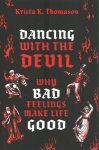 Dancing with the Devil: Why Bad Feelings Make Life Good