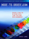 Made-to-Order Lean: Excelling in a High-Mix, Low-Volume Environment