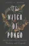 Witch of Pungo: Grace Sherwood in Virginia History and Legend