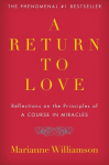 A Return to Love: Reflections on the Principles of A Course in Miracles, A Return to Love: Reflections on the Principles of A Course in Miracles