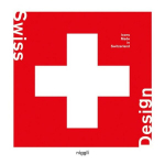Swiss Design: Icons Made in Switzerland, Swiss Design: Icons Made in Switzerland