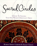 Sacred Circles: A Guide to Creating Your Own Womens Spirituality Group, Sacred Circles: A Guide to Creating Your Own Womens Spirituality Group