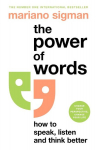 The Power of Words: How to Speak, Listen and Think Better, The Power of Words: How to Speak, Listen and Think Better