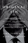 Original Sin: President Bidens Decline, Its Cover-Up, and His Disastrous Choice to Run Again, Original Sin: President Bidens Decline, Its Cover-Up, and His Disastrous Choice to Run Again