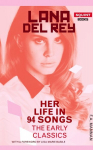 Lana Del Rey: Her Life In 94 Songs, The Early Classics, Lana Del Rey: Her Life In 94 Songs, The Early Classics