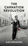 The Carnation Revolution: The Day Portugals Dictatorship Fell, The Carnation Revolution: The Day Portugals Dictatorship Fell