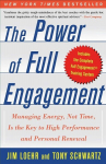 The Power of Full Engagement: Managing Energy, Not Time, Is the Key to High Performance and Personal Renewal, The Power of Full Engagement: Managing Energy, Not Time, Is the Key to High Performance and Personal Renewal