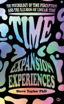 Time Expansion Experiences: The Psychology of Time Perception and the Illusion of Linear Time, Time Expansion Experiences: The Psychology of Time Perception and the Illusion of Linear Time