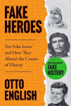 Fake Heroes: Ten False Icons and How they Altered the Course of History, Fake Heroes: Ten False Icons and How they Altered the Course of History