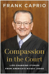 Compassion in the Court: Life-Changing Stories from Americas Nicest Judge, Compassion in the Court: Life-Changing Stories from Americas Nicest Judge