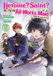 Heroine? Saint? No, Im an All-Works Maid (and Proud of It)! (Light Novel) Vol. 2, Heroine? Saint? No, Im an All-Works Maid (and Proud of It)! (Light Novel) Vol. 2