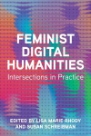Feminist Digital Humanities: Intersections in Practice, Feminist Digital Humanities: Intersections in Practice