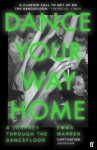 Dance Your Way Home: A Journey Through the Dancefloor, Dance Your Way Home: A Journey Through the Dancefloor