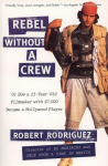 Rebel Without a Crew: Or How a 23-Year-Old Filmmaker with $7,000 Became a Hollywood Player, Rebel Without a Crew: Or How a 23-Year-Old Filmmaker with $7,000 Became a Hollywood Player