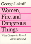 Women, Fire and Dangerous Things: What Categories Reveal About the Mind, Women, Fire and Dangerous Things: What Categories Reveal About the Mind