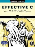 Effective C, 2nd Edition: An Introduction to Professional C Programming, Effective C, 2nd Edition: An Introduction to Professional C Programming