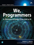 We, Programmers: A Chronicle of Coders from ADA to AI, We, Programmers: A Chronicle of Coders from ADA to AI