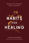 Habits for Healing: Reclaim Your Purpose, Peace, and Power, Habits for Healing: Reclaim Your Purpose, Peace, and Power