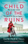 Child of the Ruins: a gripping, heart-breaking and unforgettable World War Two historical thriller, Child of the Ruins: a gripping, heart-breaking and unforgettable World War Two historical thriller