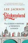 Dickensland: The Curious History of Dickenss London, Dickensland: The Curious History of Dickenss London