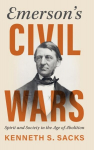 Emerson's Civil Wars: Spirit and Society in the Age of Abolition, Emersons Civil Wars