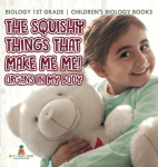 The Squishy Things That Make Me Me! Organs in My Body - Biology 1st Grade | Childrens Biology Books, The Squishy Things That Make Me Me! Organs in My Body - Biology 1st Grade | Childrens Biology Books