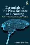 Essentials of the New Science of Learning: The Power of Learning in Harmony With Your Brain, Essentials of the New Science of Learning: The Power of Learning in Harmony With Your Brain
