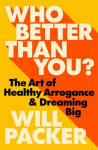 Who Better Than You?: The Art of Healthy Arrogance & Dreaming Big, Who Better Than You?: The Art of Healthy Arrogance & Dreaming Big