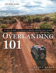 Overlanding 101: A Field Guide to Vehicle-Based Adventure Travel, Overlanding 101: A Field Guide to Vehicle-Based Adventure Travel