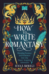 How to Write Romantasy: Blending Fantasy and Romance Into One Heart-Stopping Adventure, How to Write Romantasy: Blending Fantasy and Romance Into One Heart-Stopping Adventure