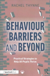 Behaviour Barriers and Beyond: Practical Strategies to Help All Pupils Thrive