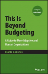 This Is Beyond Budgeting - A Guide to More Adaptive and Human Organizations: A Guide to More Adaptive and Human Organizations