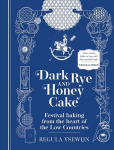 Dark Rye and Honey Cake Festival baking from the heart of the Low Countries