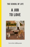 School of Life: A Job to Love: how to find a fulfilling career