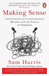 Making Sense: Conversations on Consciousness, Morality and the Future of Humanity