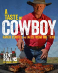 Taste of Cowboy: Ranch Recipes and Tales from the Trail