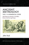 Ancient Metrology, Vol I: A Numerical Code - Metrological Continuity in Neolithic, Bronze, and Iron Age Europe