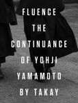 Fluence. The Continuance of Yohjl Yamamoto by Takay: The Continuance of Yohji Yamamoto