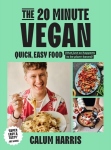 20-Minute Vegan: Quick, Easy Food (That Just So Happens to be Plant-based)