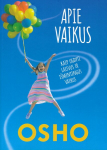 Apie vaikus. Kaip ugdyti laisvus ir i&scaron;mintingus vaikus