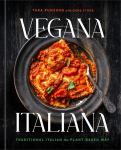Vegana Italiana: Traditional Italian the Plant-Based Way; A Vegan Cookbook, Vegana Italiana: Traditional Italian the Plant-Based Way; A Vegan Cookbook