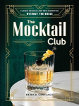 The Mocktail Club: Classic Recipes (and New Favorites) Without the Booze, The Mocktail Club: Classic Recipes (and New Favorites) Without the Booze
