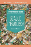 Beaded Embroidery Handy Pocket Guide: 40+ Stitches; All the Basics & Beyond, Beaded Embroidery Handy Pocket Guide: 40+ Stitches; All the Basics & Beyond