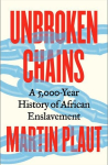 Unbroken Chains: A 5,000-Year History of African Enslavement, Unbroken Chains: A 5,000-Year History of African Enslavement