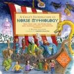 A Child's Introduction to Norse Mythology: Odin, Thor, Loki, and Other Viking Gods, Goddesses, Giants, and Monsters