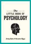 The Little Book of Psychology : An Introduction to the Key Psychologists and Theories You Need to Kn